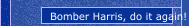 Bomber Harris, do it again!