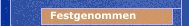 Festgenommen