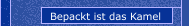 Bepackt ist das Kamel