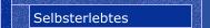 Selbsterlebtes