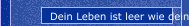 Dein Leben ist leer wie dein Tank