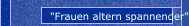 "Frauen altern spannender"