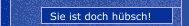 Sie ist doch hübsch!